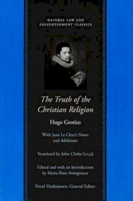 Hugo Grotius - The Truth of the Christian Religion, with Jean Le Clerc's Additions (Natural Law Paper) - 9780865975156 - V9780865975156