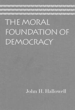John H Hallowell - Moral Foundation of Democracy - 9780865976696 - V9780865976696