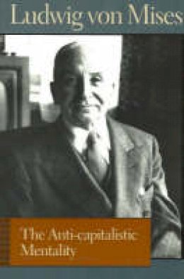 Ludwig Von Mises - Anti-Capitalistic Mentality - 9780865976719 - V9780865976719