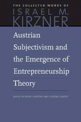 Kirzner - Austrian Subjectivism and the Emergence of Entrepreneurship Theory (The Collected Works of Israel M. Kirzner) - 9780865978591 - V9780865978591