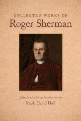 Mark David Hall - Collected Works of Roger Sherman - 9780865978935 - V9780865978935