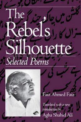 Faiz Ahmed Faiz - The Rebel's Silhouette: Selected Poems - 9780870239755 - V9780870239755