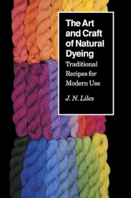 Unknown - The Art and Craft of Natural Dyeing: Traditional Recipes for Modern Use - 9780870496707 - V9780870496707