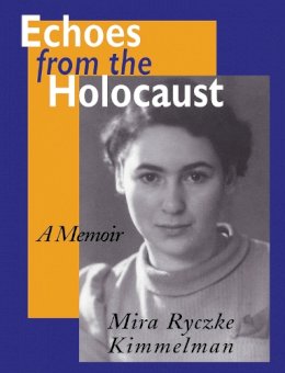 Mira Ryczke Kimmelman - Echoes from the Holocaust: A Memoir (Special Studies; 29) - 9780870499562 - V9780870499562