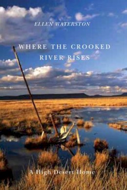 Ellen Waterston - Where the Crooked River Rises: A High Desert Home - 9780870715921 - V9780870715921