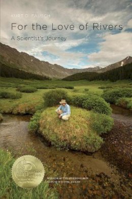 Kurt D. Fausch - For the Love of Rivers: A Scientist's Journey - 9780870717703 - V9780870717703