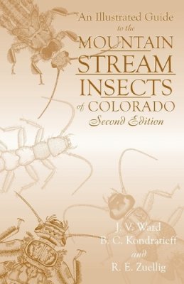 Ward, J.V.; Kondratieff, B.C.; Zuellig, R. E. - Illustrated Guide to the Mountain Stream Insects of Colorado - 9780870816536 - V9780870816536