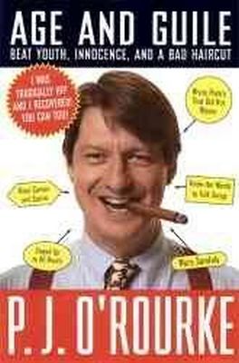 P.  J. O'Rourke - Age and Guile Beat Youth, Innocence, and a Bad Haircut (O'Rourke, P. J.) - 9780871136534 - KEX0250797