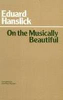 Eduard Hanslick - On the Musically Beautiful - 9780872200159 - V9780872200159