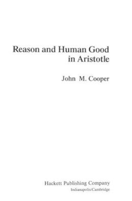 John  M. Cooper - Reason and Human Good in Aristotle - 9780872200227 - V9780872200227