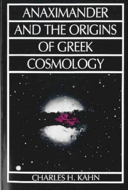 Charles H. Kahn - Anaximander and the Origins of Greek Cosmology - 9780872202559 - V9780872202559