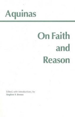 Saint Thomas Aquinas - On Faith and Reason - 9780872204560 - V9780872204560