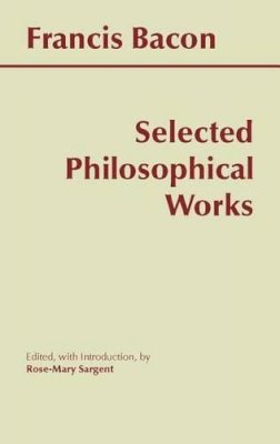 Francis Bacon - Selected Philosophical Works - 9780872204706 - V9780872204706