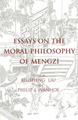 Liu X - Essays on the Moral Philosophy of Mengzi - 9780872206236 - V9780872206236