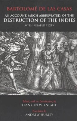 Bartolomé De Las Casas - An Account, Much Abbreviated, of the Destruction of the Indies, and Related Texts - 9780872206267 - V9780872206267