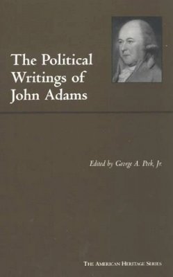 John Adams - The Political Writings of John Adams: Representative Selections (American Heritage Series) - 9780872206991 - V9780872206991