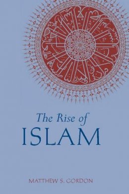 Matthew S. Gordon - Rise of Islam - 9780872209312 - V9780872209312