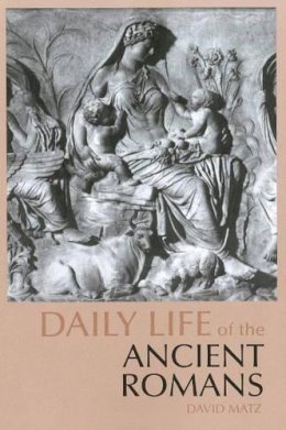 David Matz - Daily Life of the Ancient Romans - 9780872209572 - V9780872209572