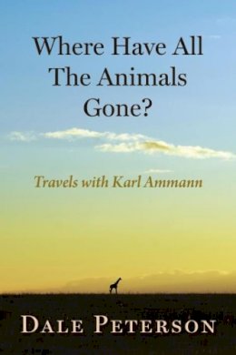 Karl Ammann - Where Have All the Animals Gone? - 9780872332089 - V9780872332089