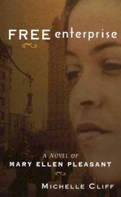 Michelle Cliff - Free Enterprise: A Novel of Mary Ellen Pleasant - 9780872864375 - V9780872864375