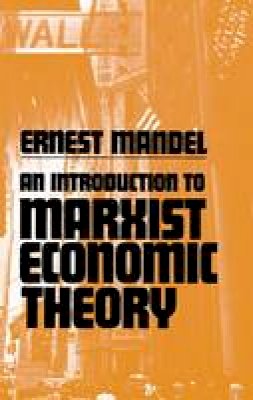 Ernest Mandel - An Introduction to Marxist Economic Theory - 9780873483155 - V9780873483155