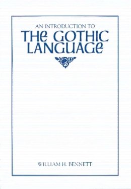 William H. Bennett - Intro to the Gothic Lang (Introductions to Older Languages) - 9780873522953 - V9780873522953