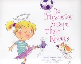 Coyle, Carmela Lavigna. Illus: Gordon, Mike; Gordon, Carl - Do Princesses Scrape Their Knees? - 9780873589093 - V9780873589093