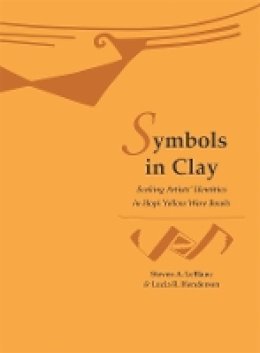 Steven A. Leblanc - Symbols in Clay: Seeking Artists' Identities in Hopi Yellow Ware Bowls (Papers of the Peabody Museum of Archaeology and Ethnology) - 9780873652124 - V9780873652124