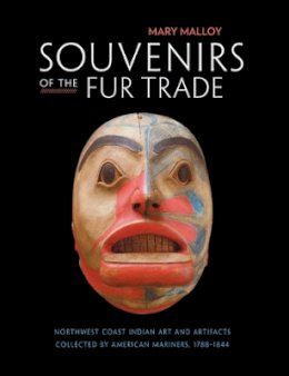 Mary Malloy - Souvenirs of the Fur Trade: Northwest Coast Indian Art and Artifacts Collected by American Mariners 1788-1844 - 9780873658331 - V9780873658331