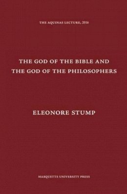 Eleonore Stump - The God of the Bible and the God of the Philosophers (The Aquinas Lecture in Philosophy) - 9780874621891 - V9780874621891