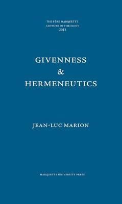 Jean-Luc Marion - Givenness & Hermeneutics (Pere Marquette Lecture in Theology) - 9780874625981 - V9780874625981