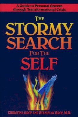 Grof, Christina, Grof, Stanislav - The Stormy Search for the Self: A Guide to Personal Growth through Transformational Crisis - 9780874776492 - V9780874776492