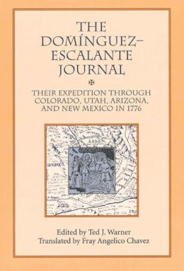 Ted J. Warner - The Dominguez Escalante Journal: Their Expedition Through Colorado Utah Arizona and New Mexico in 1776 - 9780874804485 - V9780874804485