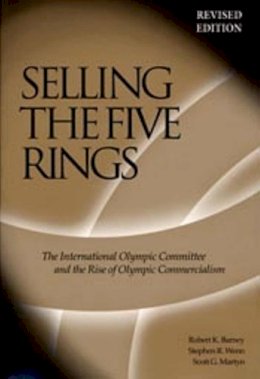 Barney, Robert K, Wenn, Stephen R, Martyn, Scott G - Selling The Five Rings: The IOC and the Rise of the Olympic Commercialism - 9780874808094 - V9780874808094