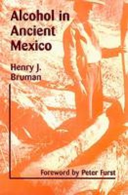 Henry Bruman - Alcohol in Ancient Mexico - 9780874808605 - V9780874808605