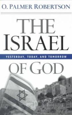 O. Palmer Robertson - The Israel of God: Yesterday, Today, and Tomorrow - 9780875523989 - V9780875523989