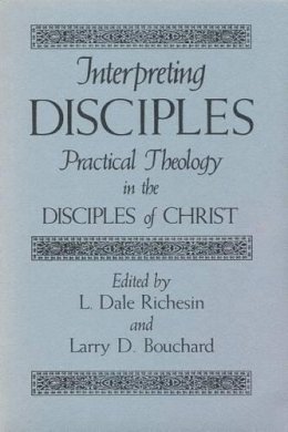 Richesin-L - Interpreting Disciples: Practical Theology in the Disciples of Christ - 9780875650722 - V9780875650722