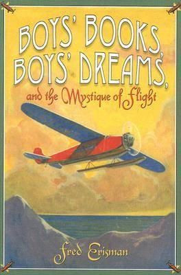 Fred Erisman - Boys Books, Boys Dreams, and the Mystique of Flight - 9780875653303 - V9780875653303