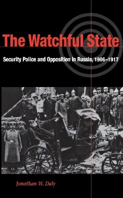 Jonathan Daly - The Watchful State. Security Police and Opposition in Russia, 1906-1917.  - 9780875803319 - V9780875803319