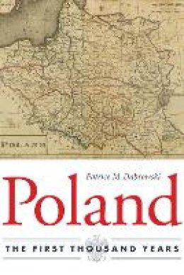 Patrice M. Dabrowski - Poland: The First Thousand Years - 9780875804873 - V9780875804873