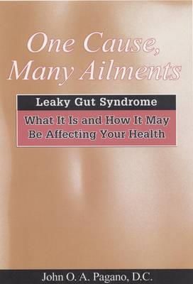 John Pagano - One Cause, Many Ailments: Leaky Gut Syndrome: What It Is and How It May Be Affecting Your Health - 9780876045732 - V9780876045732