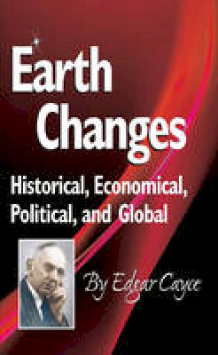 E Evens Cayce - Earth Changes: Historical, Economical, Political, and Global (Edgar Cayce Series) - 9780876047224 - V9780876047224