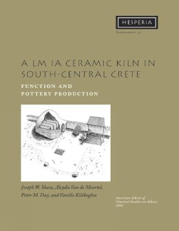 Aleyd Van de Moortel - A LM IA Ceramic Kiln in South-Central Crete: Function and Pottery Production (Hesperia Supplement) - 9780876615300 - V9780876615300