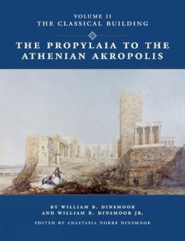 Dinsmoor, William Bell; Dinsmoor, William Bell,Jr.. Ed(S): Dinsmoor, Anastacia Noor - The Propylaia to the Athenian Acropolis II. The Classical Building.  - 9780876619414 - V9780876619414