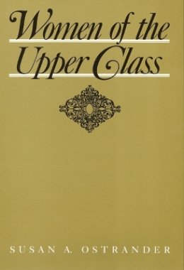 Susan Ostrander - Women of the Upper Class (Women In The Political Economy) - 9780877224754 - V9780877224754