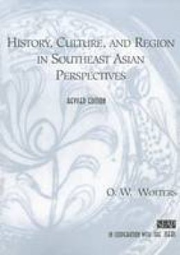 O. W. Wolters - History, Culture, and Region in Southeast Asian Perspectives - 9780877277255 - V9780877277255