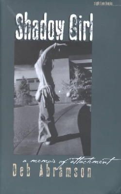 Deb Abramson - Shadow Girl: A Memoir Of Attachment (Sightline Books) - 9780877458234 - V9780877458234