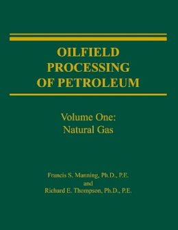 Manning   Thompson - Oilfield Processing of Petroleum, Vol. 1: Natural Gas - 9780878143436 - V9780878143436