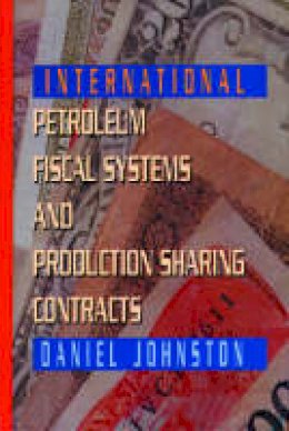 Daniel Johnston - International Petroleum Fiscal Systems and Production Sharing Contracts - 9780878144266 - V9780878144266