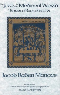 Jacob Rader Marcus - The Jew in the Medieval World: A Sourcebook, 315-1791 - 9780878202171 - V9780878202171